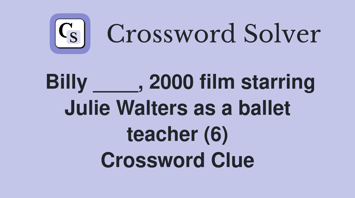 Billy ____, 2000 film starring Julie Walters as a ballet teacher (6